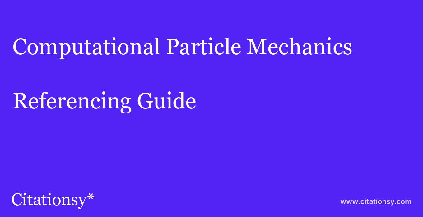 cite Computational Particle Mechanics  — Referencing Guide